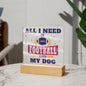 All I Need - Acrylic Square Plaque