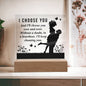 I Choose You - Acrylic Square Plaque