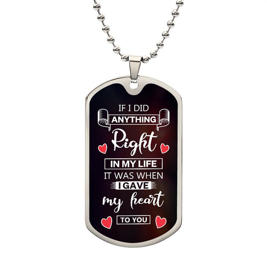 Gift for Soulmate - If I Did Anything Right - Luxury Dog Tag