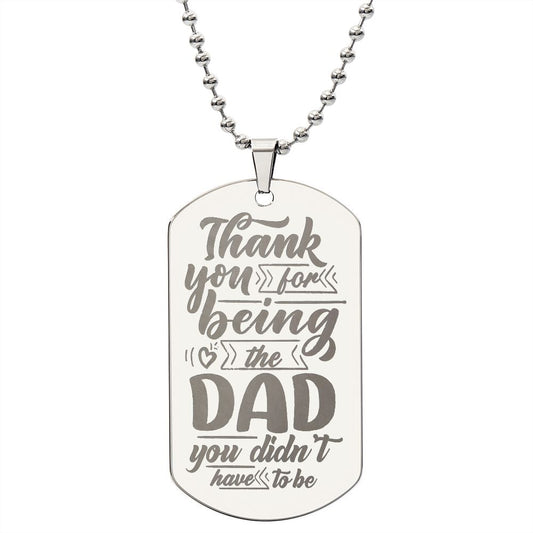 The Dad You Didn't Have To Be - Engraved Dog Tag Necklace