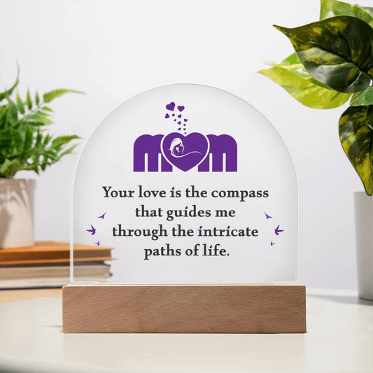 Mom Your Love - Acrylic Dome Plaque